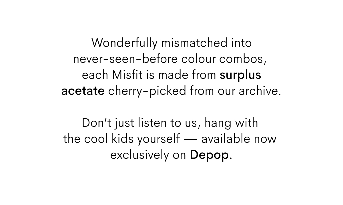 each Misfit is made of surplus acetate