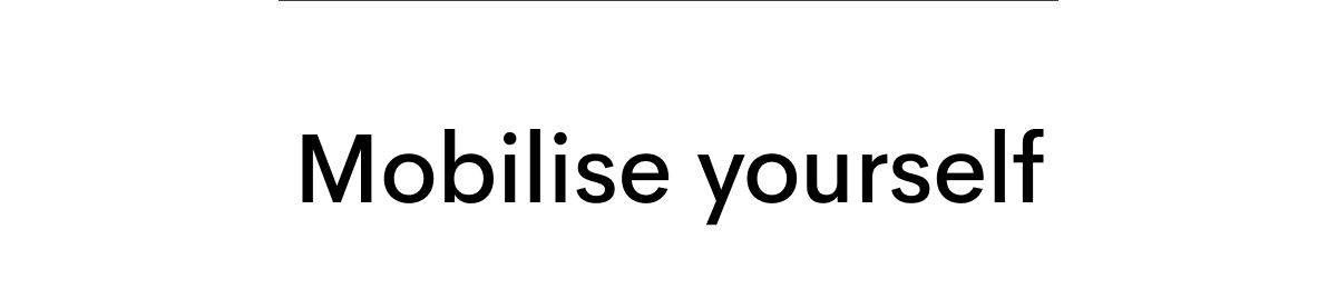 Mobilise yourself