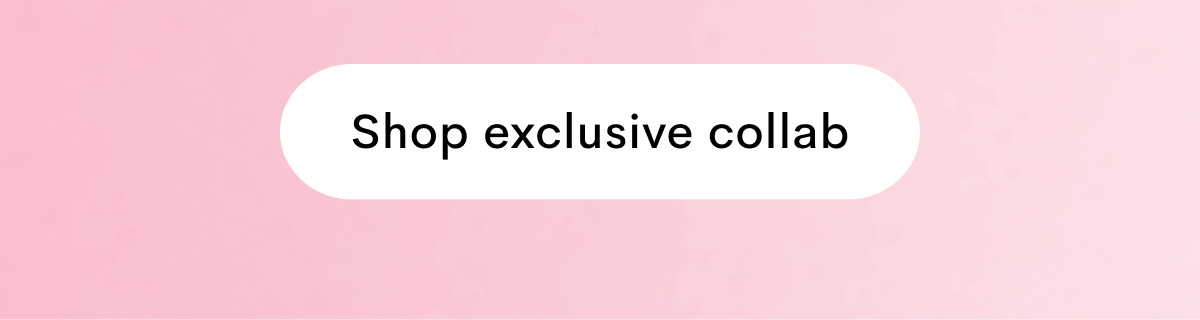Shop exclusive collab