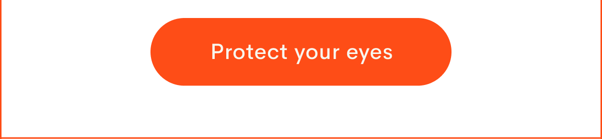 Protect your eyes