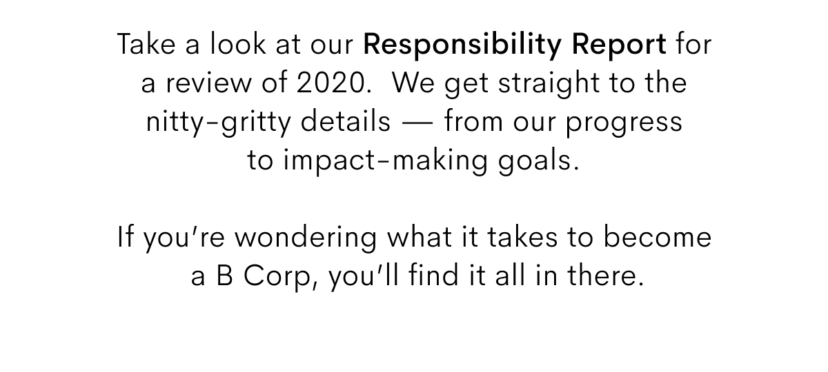 Take a look at our Responsibility Report