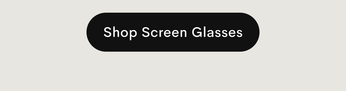 Shop Screen Glasses
