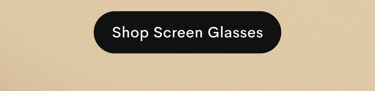 Shop Screen Glasses