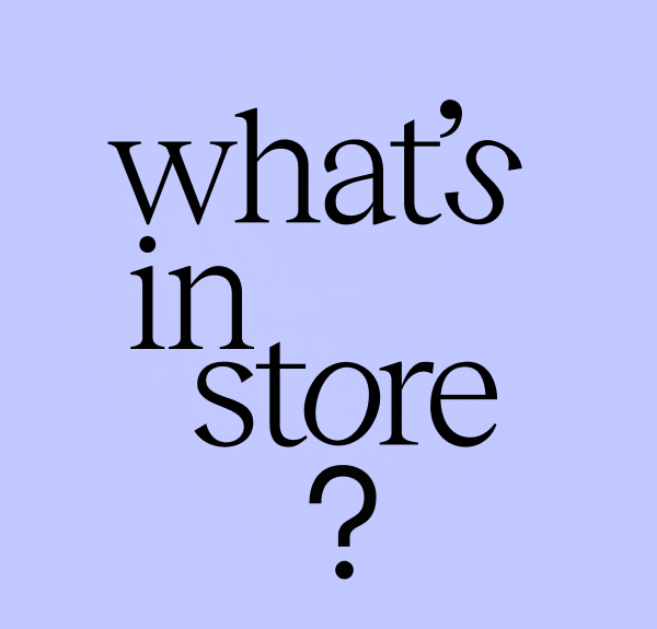 What's in store?