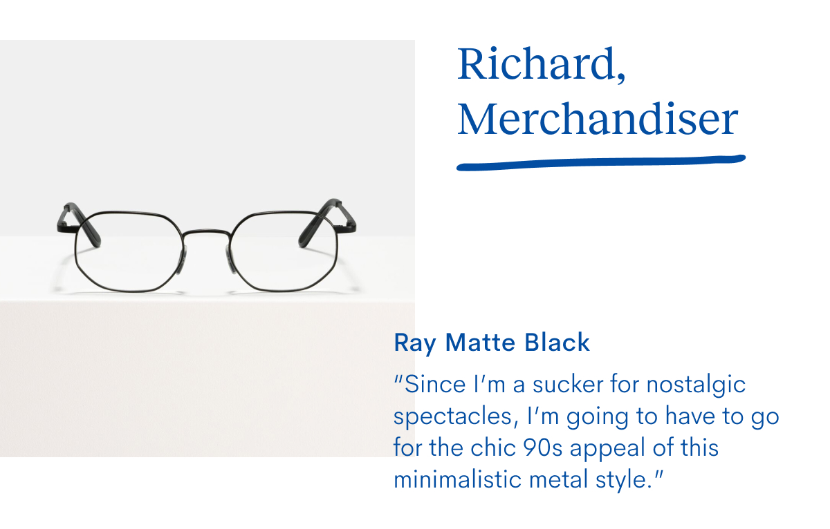 Ray Matte Black.Picked by Richard, Merchandising Manager