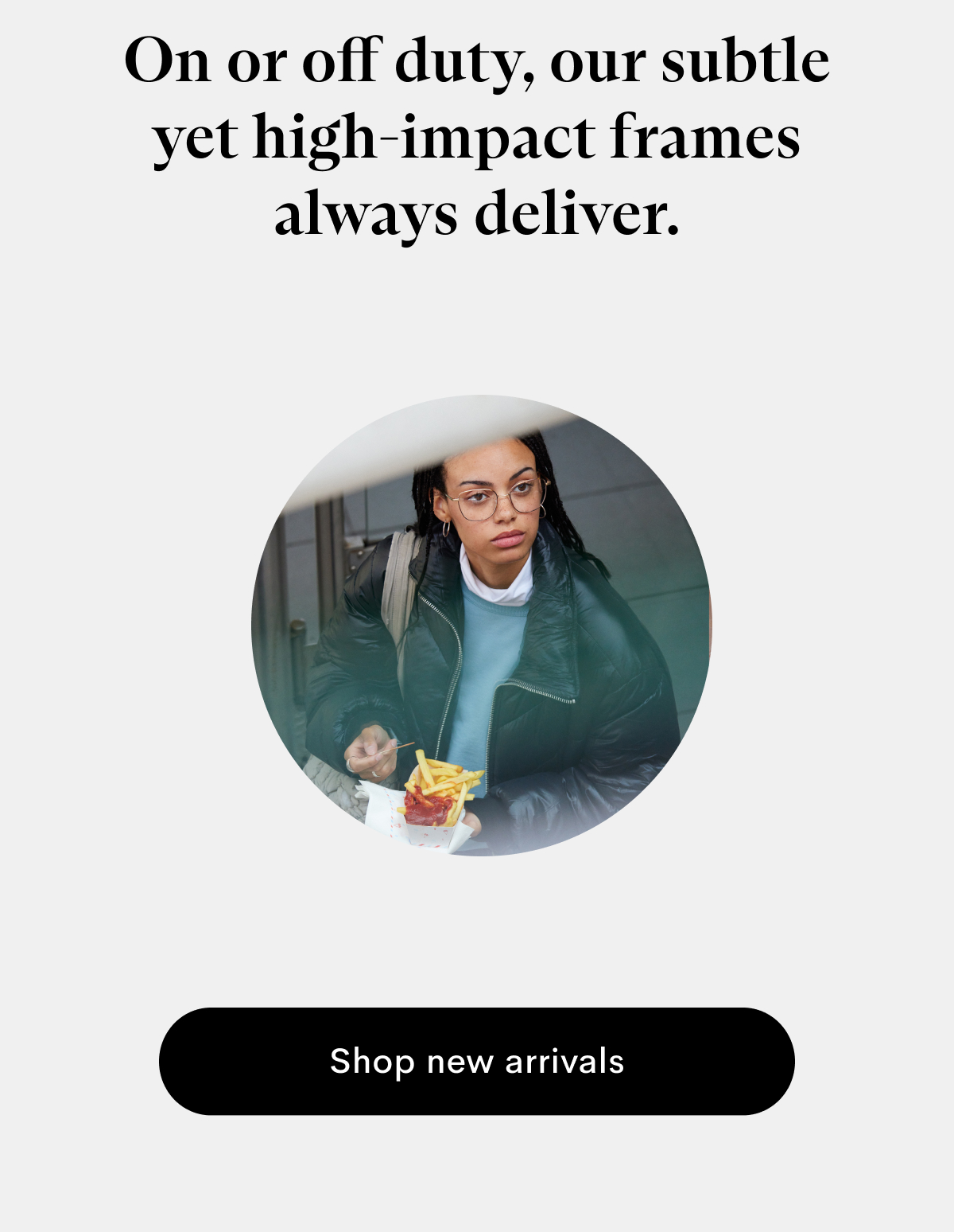On or off duty our frames always deliver